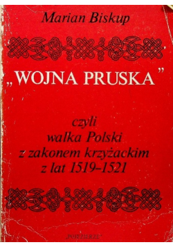Wojna Pruska czyli walka Polski z zakonem krzyżackim z lat 1519  1521