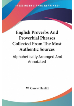 English Proverbs And Proverbial Phrases Collected From The Most Authentic Sources