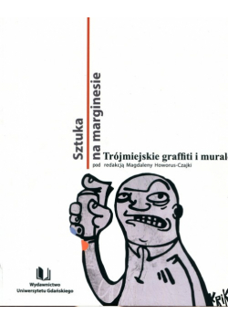 Sztuka na marginesie Trójmiejskie graffiti i murale