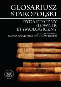 Glosariusz staropolski. Dydaktyczny słownik etymologiczny