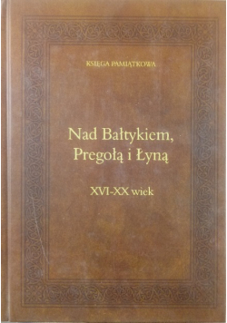 Nad Bałtykiem Pregołą i Łyną Księga Pamiątkowa