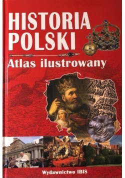 Historia Polski Atlas ilustrowany