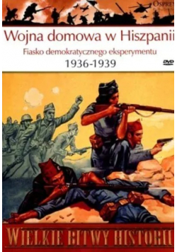 Wielkie bitwy historii Wojna domowa w Hiszpanii Fiasko demokratycznego eksperymentu 1936 - 1939