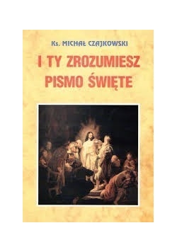 I ty zrozumiesz Pismo Święte