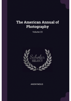 The American Annual of Photography; Volume 23