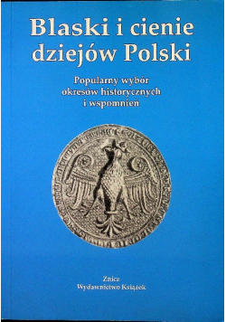 Blaski i cienie dziejów Polski Popularny wybór okresów historycznych i wspomnień