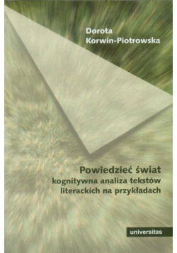 Powiedzieć świat Kognitywna analiza tekstów literackich na przykładach