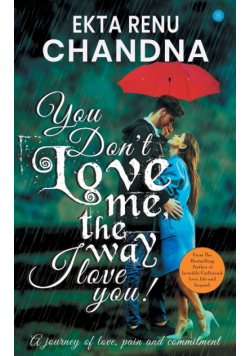 You don't love me, the way I Love you!