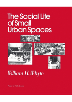 The Social Life of Small Urban Spaces