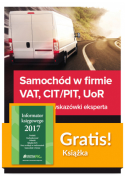 Samochód w firmie VAT PIT/CIT UoR Praktyczne wskazówki  + Informator księgowego 2017