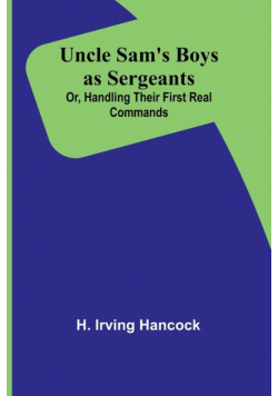 Uncle Sam's Boys as Sergeants; Or, Handling Their First Real Commands