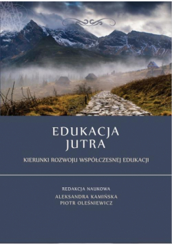 Edukacja jutra. Kierunki rozwoju współczesnej edukacji