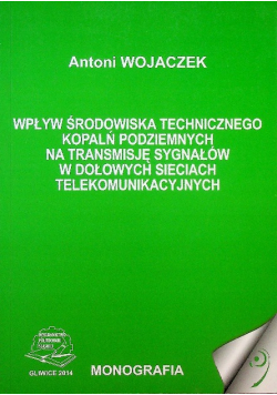 Wpływ środowiska technicznego kopalń podziemnych na transmisję sygnałów w dołowych sieciach telekomunikacyjnych