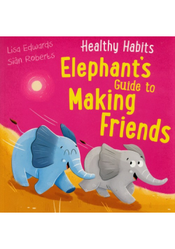 Healthy Habits: Elephant's Guide to Making Friends