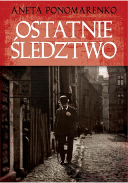 Ponomarenko Aneta - Ostatnie śledztwo