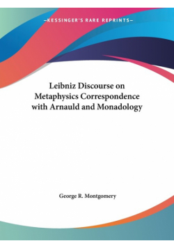 Leibniz Discourse on Metaphysics Correspondence with Arnauld and Monadology