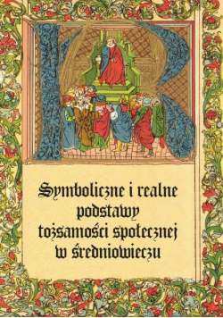 Symboliczne i realne podstawy tożsamości społecznej w średniowieczu