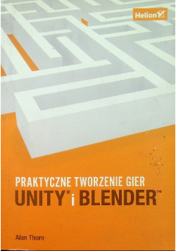 Unity i Blender Praktyczne tworzenie gier