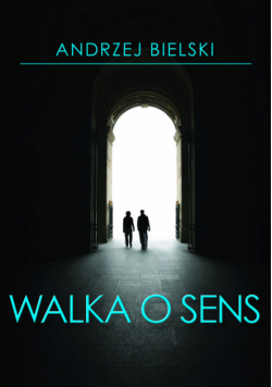 Bielski Andrzej - Walka o sens