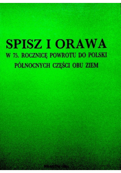 Spisz i Orawa w 75 rocznicę powrotu do Polski północnych części obu ziem