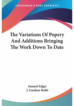 The Variations Of Popery And Additions Bringing The Work Down To Date