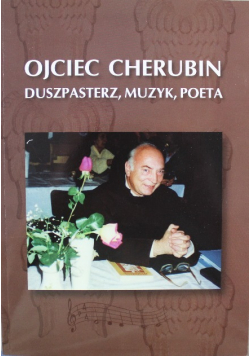 Ojciec Cherubin Duszpasterz muzyk poeta