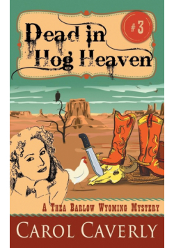 Dead in Hog Heaven (A Thea Barlow Wyoming Mystery, Book 3)