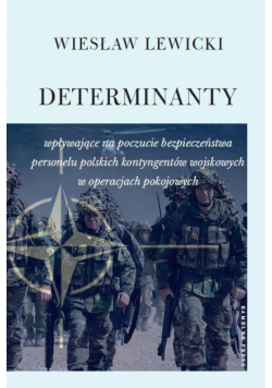 Determinanty wpływające na poczucie bezpieczeństwa polskich kontyngentów wojskowych w operacjach pokojowych