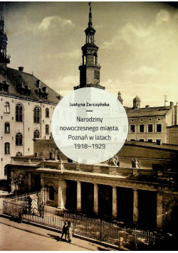 Narodziny nowoczesnego miasta Poznań w latach 1918 1929