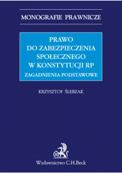 Prawo do zabezpieczenia społecznego w Konstytucji RP. Zagadnienia podstawowe