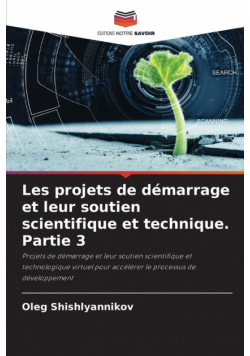 Les projets de démarrage et leur soutien scientifique et technique. Partie 3