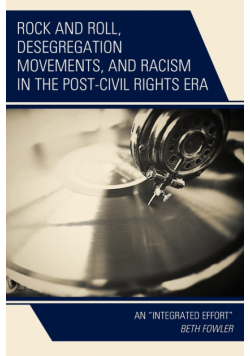Rock and Roll, Desegregation Movements, and Racism in the Post-Civil Rights Era