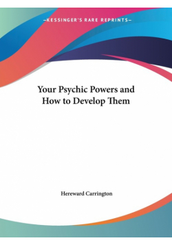 Your Psychic Powers and How to Develop Them