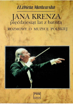 Jana Krenza pięćdziesiąt lat z batutą rozmowy o muzyce polskiej