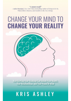Change Your Mind To Change Your Reality