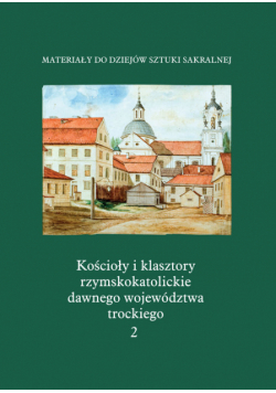 Kościoły i klasztory rzymskokatolickie dawnego województwa trockiego. Katedra w Grodnie Część 4 Tom 2