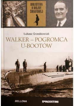 Biblioteka II Wojny Światowej Tom 47 Walker pogromca U-Bootów