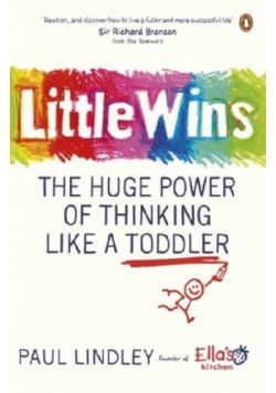 Little Wins The Huge Power of Thinking Like a Toddler