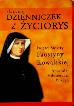 Skrócony dzienniczek i życiorys św Siostry Faustyny Kowalskiej