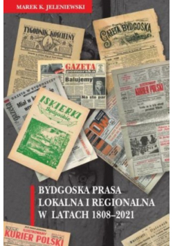 Bydgoska prasa lokalna i regionalna w latach 1808 - 2021