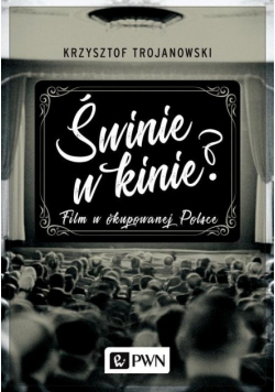 Świnie w kinie Film w okupowanej Polsce