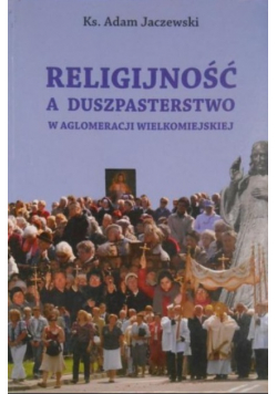 Religijność a duszpasterstwo w aglomeracji wielkomiejskiej