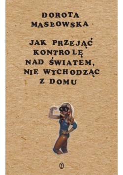 Jak przejąć kontrolę nad światem, nie wychodząc z domu