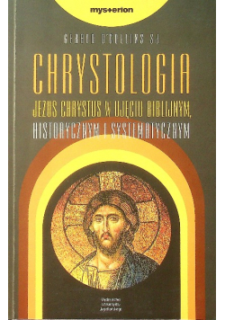 Chrystologia Jezus Chrystus w ujęciu biblijnym historycznym i systematycznym