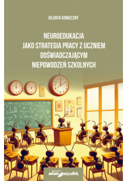 Neuroedukacja jako strategia pracy z uczniem doświadczającym niepowodzeń szkolnych