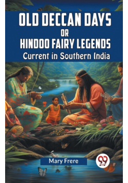 Old Deccan Days Or Hindoo Fairy Legends Current In Southern India