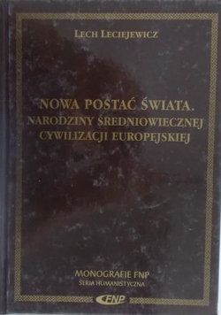 Nowa postać świata. Narodziny Średniowiecznej Cywilizacji Europejskiej