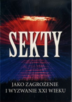 Sekty jako zagrożenie i wyzwanie XXI wieku