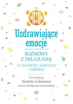 Uzdrawiające emocje Rozmowy z Dalajlamą o uważności emocjach i zdrowiu