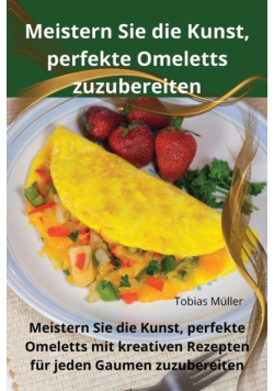 Meistern Sie die Kunst, perfekte Omeletts zuzubereiten